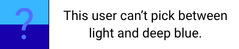 blue question mark 'this user can't pick between light and dark blue'